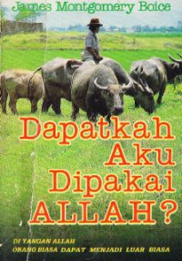 Dapatkah Aku Dipakai Allah ? : Di Tangan Allah Orang biasa dapat menjadi luar biasa