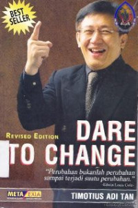 Dare to change [perubahan bukanlah perubahan sampai terjadi suatu perubahan]