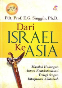 Dari Israel Ke Asia : Masalah Hubungan Antara Kontekstualisasi Teologi Dengan Interpretasi Alkitabiah