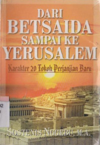 Dari Betsaida sampai ke Yerusalem :karakter 20 tokoh perjanjian baru