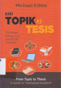 Dari topik ke tesis : pedoman karya tulis penelitian ilmiah