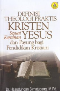 Definisi theologi praktis kristen sesuai kerabian Yesus dan payung bagi pelaksanaan Pendidikan Kristen