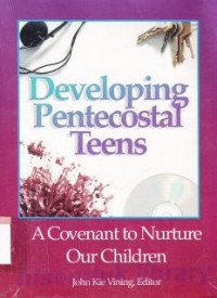 Developing pentecostal teens : a covenant to nurture our children