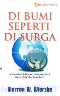 Di Bumi Seperti Di Surga : Memperluas Kehidupan Doa Yang Efektif Dengan Pola Doa Bapa Kami