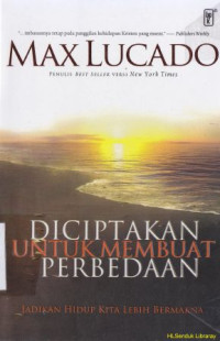 Diciptakan untuk membuat perbedaan :Jadikan hidup kita lebih bermakna