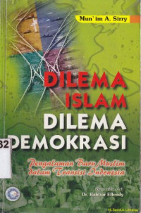 Dilema Islam dilema demokrasi : pengalaman baru muslim dalam tradisi indonesia