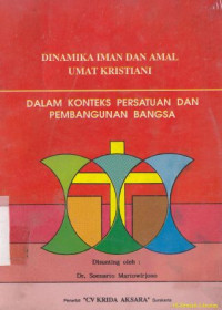 Dinamika iman dan amal umat kristiani : dalam kontek persatuan dan pembangunan bangsa