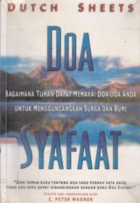 Doa syafaat : bagaimana tuhan dapat memakai doa-doa anda untuk mengguncangkan surga dan bumi (original title : Intercessory prayer)