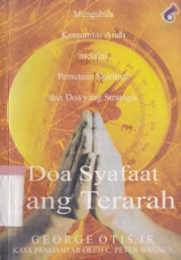 Doa syafaat yang terarah : mengubah komunitas anda melalui pemetaan spiritual dan doa yang strategis (original title : Informaed Intercesstion)