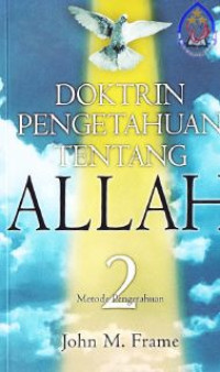 Doktrin pengetahuan tentang Allah : teogi tentang ketuhanan, Jil. 2 : The doctrine of the knowladge of god