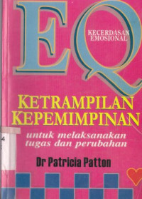 EQ kecerdasan emosional : ketrampilan kepemimpinan untuk melaksanakan tugas dan perubahan