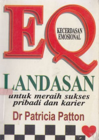 EQ kecerdasan emosional :landasan untuk meraih sukses pribadi dan karier