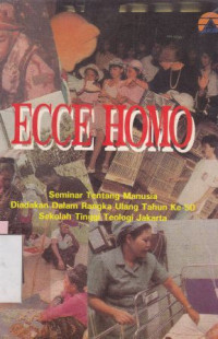 Ecce homo : seminar tentang manusia, diadakan dalam rangka ulang tahun ke 50 STT jakarta