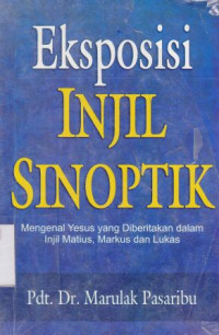 Eksposisi injil sinoptik : mengenal Yesus yang diberitakan dalam Injil Matius,Markus, Lukas