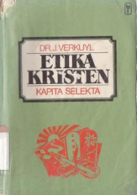 Etika kristen kapita selekta :uraian tentang firman I,II,III,IV,IX dari kesepuluh firman