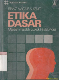 Etika dasar : masalah-masalah pokok filsafat moral