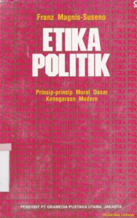 Etika politik : prinsip-prinsip moral dasar kenegaraan modern