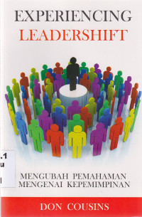 Experiencing leadershift :mengubah pemahaman mengenai kepemimpinan