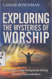 Exploring the mysteries of worship :Minggu yang mengubah hidup melalui penyembahan