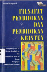 Filsafat pendidikan dan pendidikan kristen : mengintegrasikan filsafat pendidikan dan pendidikan kristen dalam persektif pendidikan nasional