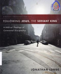 Following Jesus, the servant king : a biblical theology of covenantal discipleship