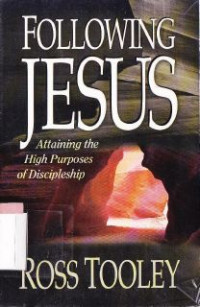 Following Jesus : attaining the high purpose of discipleship