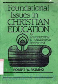 Foundational issues in christian educational : an introduction in evangelical perspektive