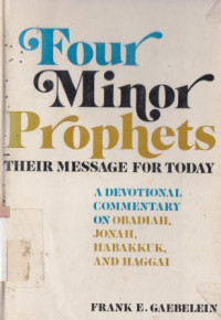 Four minor prophets : obadiah, jonah, habakkuk, and haggai their message for today