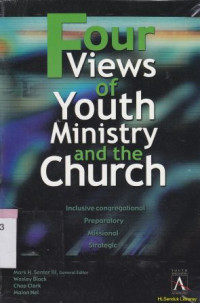 Four views of youth ministry and the church :inclusive congregational prepanatory missionare