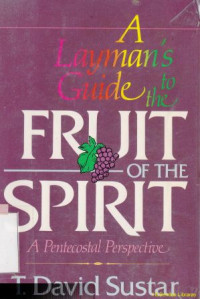 A laymans guide to the fruit of the spirit : a pentecostal perspective