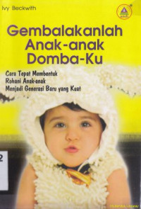 Gembalakanlah anak-anak dombaku : cara repat membentuk rohani anak-anak menjadi generasi baru yang kuat