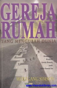 Gereja Rumah yang mengubah dunia : bangkitnya kembali gereja rumah pada akhir zaman ini