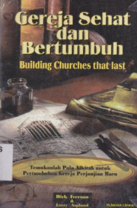 Gereja sehat dan bertumbuh : temukan pola alkitab untuk pertumbuhan gereja perjanjian baru (Original title : Building churches that last)