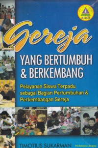 Gereja yang Bertumbuh dan Berkembang : Pelayanan siswa terpadu sebagai bagian pertumbuhan dan perkembangan gereja