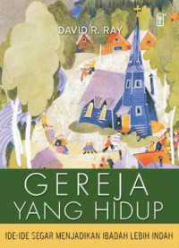 Gereja yang hidup :Ide-ide segar menjadikan ibadah lebih indah