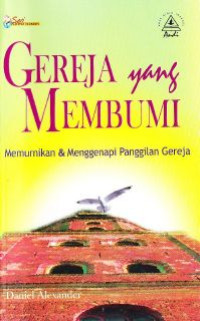 Gereja Yang Membumi: Memurnikan Dan Menggenapi Panggilan Gereja