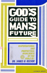 God's guide to man's future :dispensational and prophetical highlights of the bible