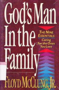 God's man in the family the nine essentials : caring for the ones you love