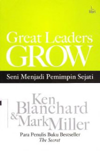 Seni Menjadi Pemimpin Sejati : Great Leaders Grow