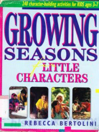 Growing seasons for little characters : 240 character-building activities for kids ages 3-7