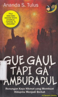 Gue gaul, tapi ga amburadul: renungan kaya hikmat yang membuat hidupmu menjadi berkat