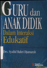 Guru dan anak didik dalam interaksi edukatif :Suatu pendekatan teoritis psikologis