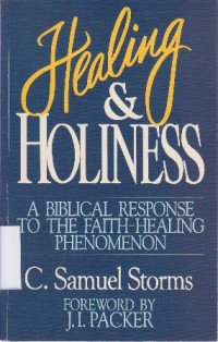 Healing and holiness : a biblical response to the faith healing phenomonen