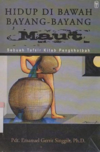 Hidup di bawah bayang-bayang maut : sebuah tafsiran kitab Pengkhotbah