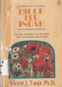 Hidup itu indah : refleksi theologia tentang hidup melalui renungan dan tulisan