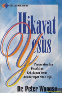 Hikayat Yesus :penguraian dan penafsiran kehidupan Yesus dalam empat kitab injil