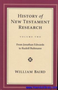 History of New Testament Research : from Jonathan Edward to Rudolf Bultmann