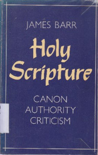 Holy scripture : canon, authority, criticism