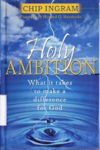 Holy Ambition : What it Takes To Make A Difference For God