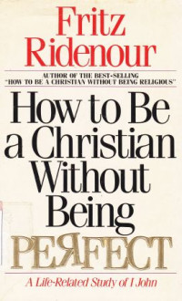 How to be a christian without being perfect :a life-related study of 1 john